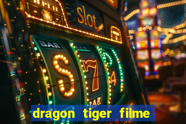 dragon tiger filme completo dublado online